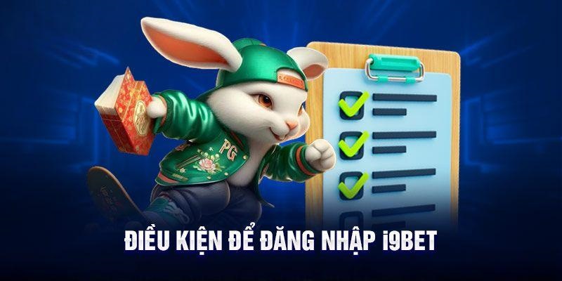 5 điều kiện cần đáp ứng để đăng nhập i9bet