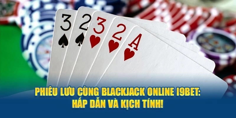 Giới thiệu về trò chơi blackjack của I9bet