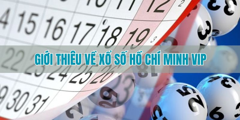 Giới thiệu đôi nét về loại hình xổ số Hồ Chí Minh Vip